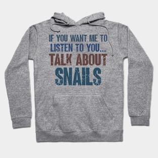 If You Want Me to Listen to You Talk About Snails Funny Boys Girls Gift Hoodie